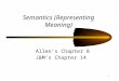1 Semantics (Representing Meaning) Allen ’ s Chapter 8 J&M ’ s Chapter 14