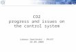 CO2 progress and issues on the control system Lukasz Zwalinski – PH/DT 28.09.2009