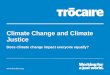Www.trocaire.org Climate Change and Climate Justice Does climate change impact everyone equally?