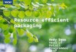 Resource efficient packaging Andy Dawe Head of Retail Programmes WRAP