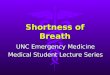 Shortness of Breath UNC Emergency Medicine Medical Student Lecture Series