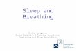 Sleep and Breathing Davina Lovegrove Senior Scientist & Training Coordinator Respiratory and Sleep Specialists