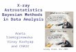 X-ray Astrostatistics Bayesian Methods in Data Analysis Aneta Siemiginowska Vinay Kashyap and CHASC Jeremy Drake, Nov.2005