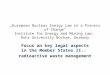 „European Nuclear Energy Law in a Process of Change“ Institute for Energy and Mining Law, Ruhr University Bochum, Germany Focus an key legal aspects in