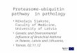 Proteasome-ubiquitin pathway in pathology Nikolajs Sjakste, Faculty of Medicine, University of Latvia Genetic and Environmental Influence of Bronchial