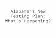 Alabama’s New Testing Plan: What’s Happening? practice