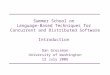Summer School on Language-Based Techniques for Concurrent and Distributed Software Introduction Dan Grossman University of Washington 12 July 2006