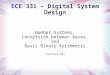 ECE 331 – Digital System Design Number Systems, Conversion between Bases, and Basic Binary Arithmetic (Lecture #9)