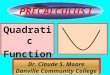 1 Quadratic Functions Dr. Claude S. Moore Danville Community College PRECALCULUS I