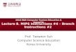 Lecture 8. MIPS Instructions #4 – Branch Instructions #2 Prof. Taeweon Suh Computer Science Education Korea University 2010 R&E Computer System Education