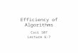 Efficiency of Algorithms Csci 107 Lecture 6-7. Topics –Data cleanup algorithms Copy-over, shuffle-left, converging pointers –Efficiency of data cleanup