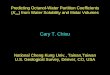 Predicting Octanol-Water Partition Coefficients (K ow ) from Water Solubility and Molar Volumes Cary T. Chiou National Cheng Kung Univ., Tainan,Taiwan