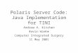Polaris Server Code: Java Implementation for TINI Andrew A. Kitchen Kevin Wiehe Computer Integrated Surgery 11 May 2001