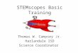 STEMscopes Basic Training Thomas W. Campsey Jr. Harlandale ISD Science Coordinator