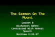 The Sermon On The Mount Lesson 8 Dishonest Oaths Contrasted With Honest Speech Matthew 5:33-37