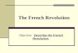 The French Revolution Objective: Describe the French Revolution