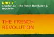 UNIT 7 Chapter 23 – The French Revolution & Napoleon THE FRENCH REVOLUTION