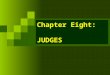 Chapter Eight: JUDGES. What do Judges do? Inherent Powers of the Judge Patronage Prestige Judicial Independence