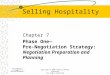 Copyright © 2006 Thomson Delmar Learning All Rights Reserved Selling Hospitality Chapter 7 Phase One— Pre-Negotiation Strategy: Negotiation Preparation