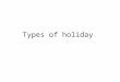 Types of holiday. Preview Work with a partner and compare your lists. How many different kinds of holiday can you think of?