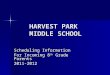 HARVEST PARK MIDDLE SCHOOL Scheduling Information For Incoming 8 th Grade Parents 2011-2012
