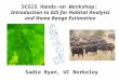 SCGIS Hands-on Workshop: Introduction to GIS for Habitat Analysis and Home Range Estimation Sadie Ryan, UC Berkeley