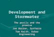 Development and Stormwater The perils and the promise Joe Barron, SynTerra Tom Keith, Arbor Engineering