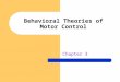 Behavioral Theories of Motor Control Chapter 3. Overview Now that we’ve looked at response preparation, what happens during the response programming stage?
