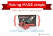 } { Making MADE simple With the Wi-Fi LaunchPad Hardware & Software