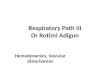 Respiratory Path III Dr Rotimi Adigun Hemodynamics, Vascular disturbances
