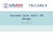 1 Second-line Anti-TB drugs Session 5. USAID TB CARE II PROJECT The five drug groups Group 1: First-line oral drugs Group 2: Injectables Group 3: Fluoroquinolones