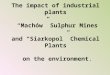 The impact of industrial plants “Machów” Sulphur Mines and “Siarkopol” Chemical Plants on the environment
