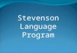 Stevenson Language Program. Why Stevenson? Research based program that supports students with: Dyslexia Attention Deficits Phonological Processing Problems