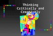 Thinking Critically and Creatively. “The function of education is to teach one to think intensively and to think critically. Intelligence plus character—that