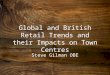 Global and British Retail Trends and their Impacts on Town Centres Steve Gilman OBE