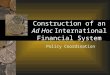 Construction of an Ad Hoc International Financial System Policy Coordination