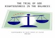 THE TRIAL OF GOD RIGHTEOUSNESS IN THE BALANCES RIGHTEOUSNESS BY FAITH SERIES BY CALVIN MARIANO