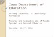Iowa Department of Education Serving Students: A Leadership Symposium Finance and Allowable Use of Funds: Special and General Education December 16-17,
