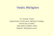 1 Vedic Religion Dr. Shashi Tiwari Department of Sanskrit, Maitreyi College, University of Delhi, New Delhi-110021, India Shashit_98@yahoo.com