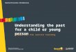 Understanding the past for a child or young person Module two: Pre service training