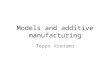 Models and additive manufacturing Teppo Vienamo. Agenda 13:15 ADF – About models – Additive technologies – Tour: 3D printlab ville Kukko-Liedes Machineshop