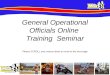 General Operational Officials Online Training Seminar Please SCROLL your mouse down to move to the next page