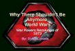 Why There Shouldn’t Be Anymore World Wars War Powers Resolution of 1973 By: Dylan Cavada