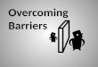 Overcoming Barriers. Introduction People just like us – Bible characters. We do not have the corner on the market. The Bible is full of examples of godly