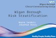 Wigan Borough Risk Stratification Wayne Sanders Jonathan Kerry