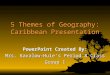 5 Themes of Geography: Caribbean Presentation PowerPoint Created By: Mrs. Kavalow-Huie’s Period 8 Class Group 1
