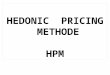 HEDONIC PRICING METHODE HPM. VALUASI EKONOMI Trying to evaluate environmental values from an economic perspective was then ….. …… the equivalent of trying
