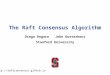 The Raft Consensus Algorithm Diego Ongaro John Ousterhout Stanford University 