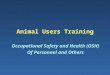 Animal Users Training Occupational Safety and Health (OSH) Of Personnel and Others