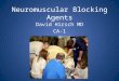 Neuromuscular Blocking Agents David Hirsch MD CA-1